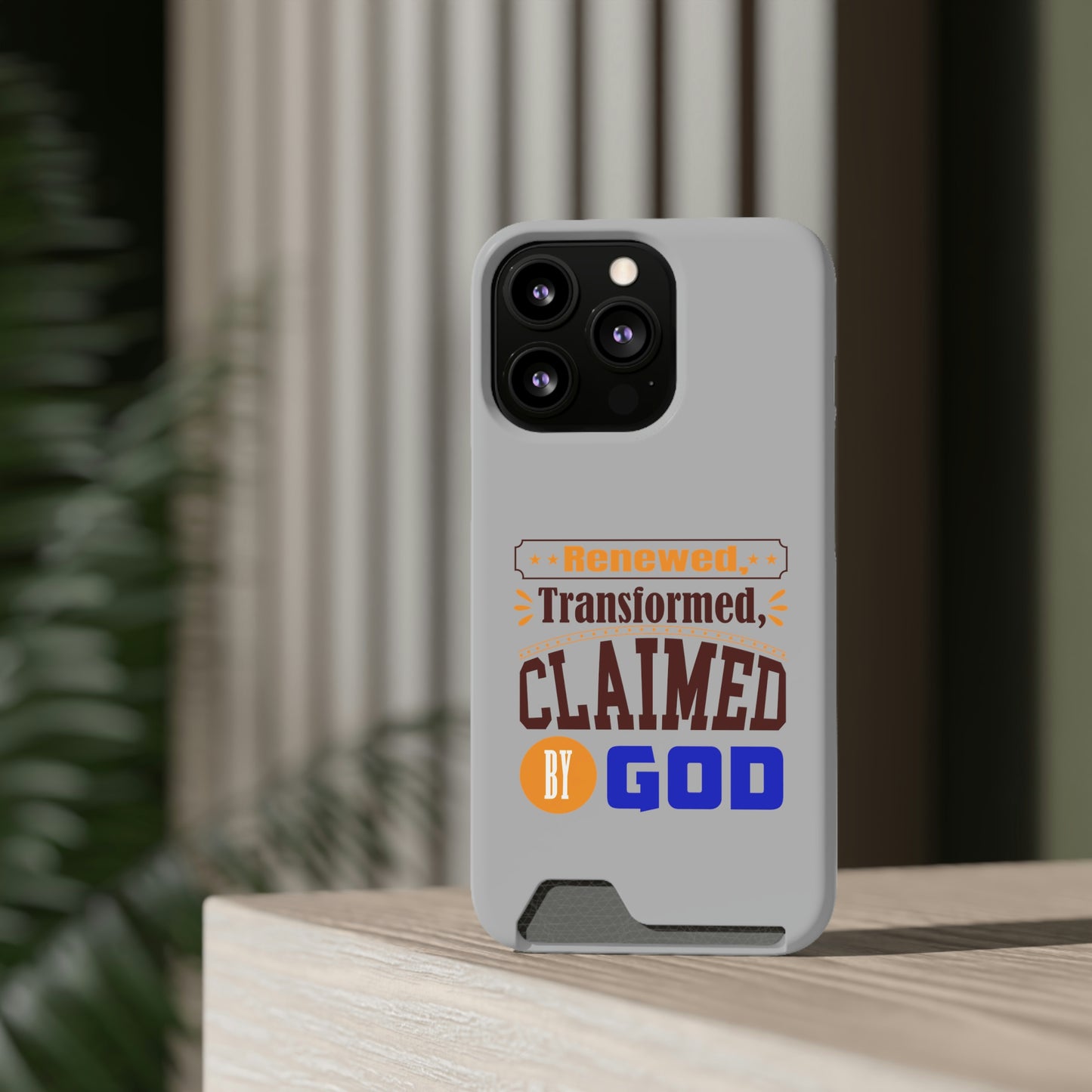 Renewed, Transformed, Claimed By God Phone Case With Card Holder