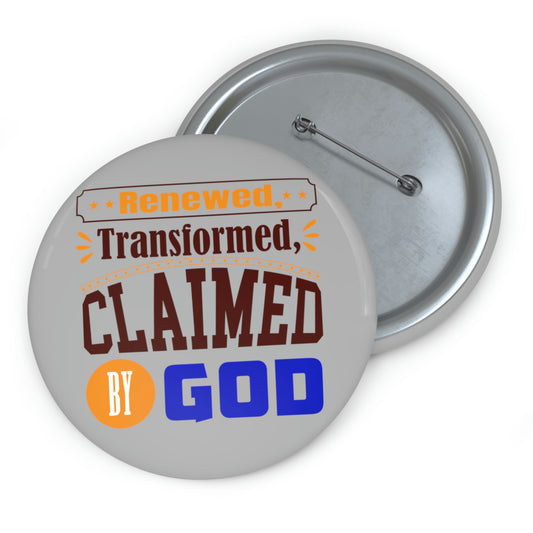 Renewed, Transformed, Claimed By God Pin Button