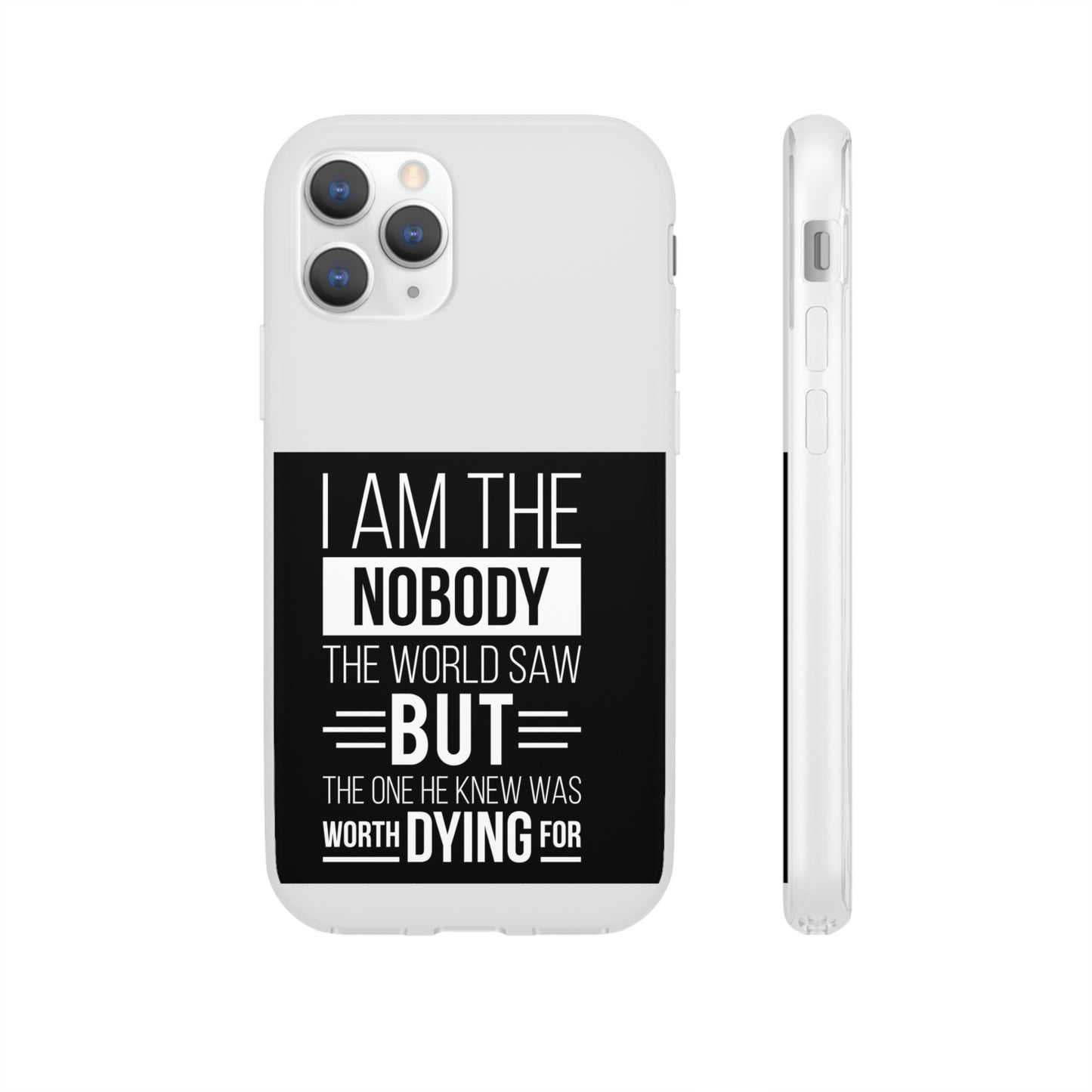 I Am The Nobody The World Saw But The One He Knew Was Worth Dying For Flexi Phone Case