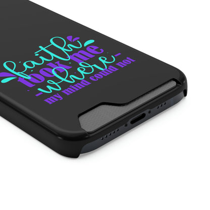 Faith Took Me Where My Mind Could Not Phone Case With Card Holder