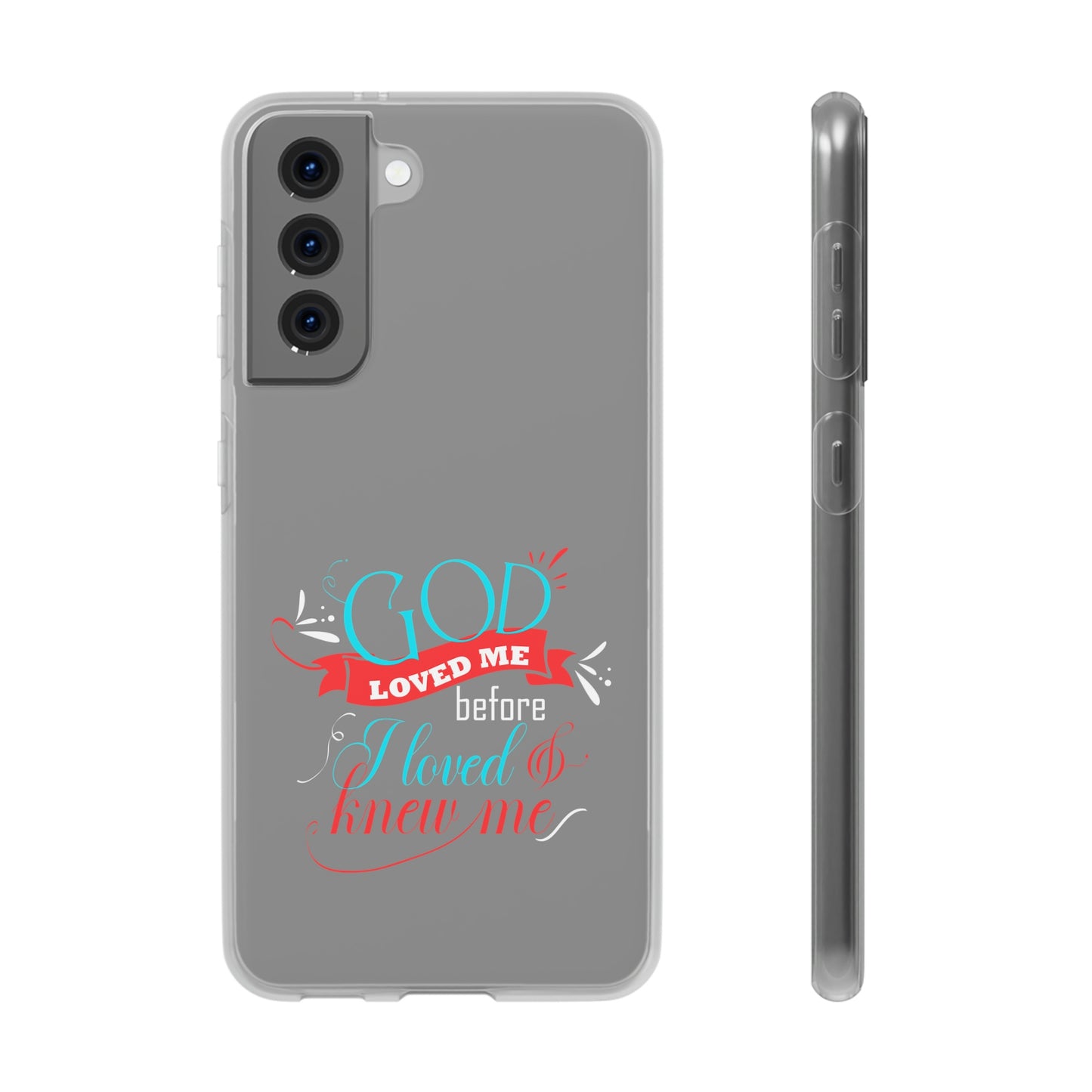 God Loved Me Before I Loved & Knew Me Flexi Phone Case