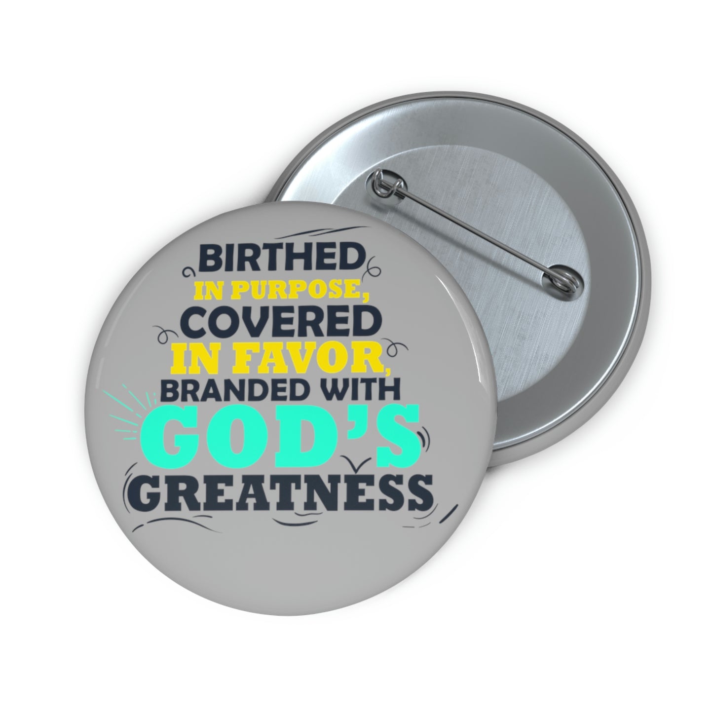 Birthed In Purpose, Covered in Favor, Branded With God's Greatness Pin Button