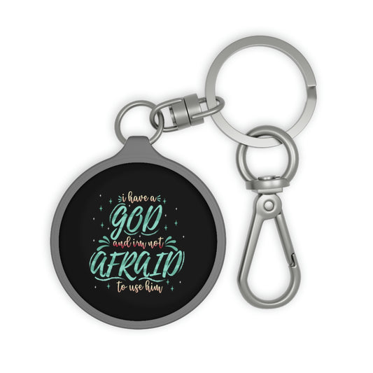 I Have A God & I Am Not Afraid To Use Him Key Fob