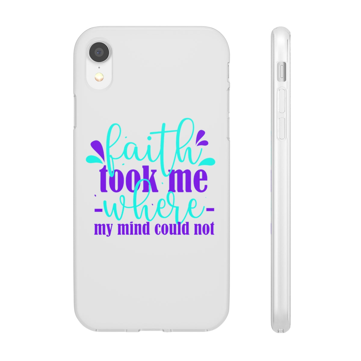 Faith Took Me Where My Mind Could Not  Flexi Phone Case.compatible with select IPhone & Samsung Galaxy Phones Printify