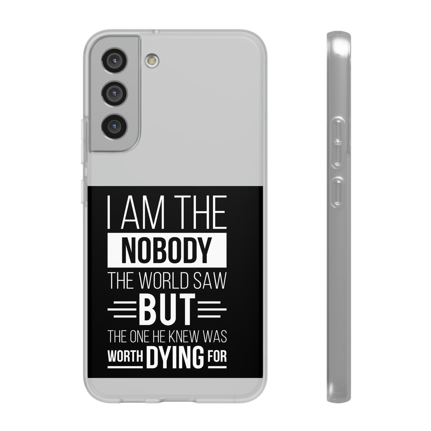 I Am The Nobody The World Saw But The One He Knew Was Worth Dying For Flexi Phone Case