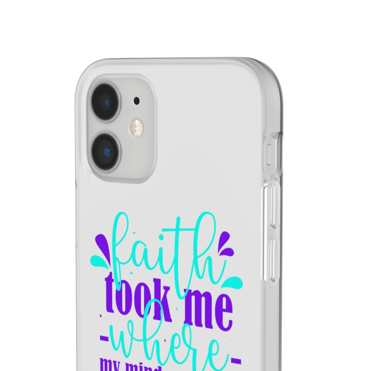 Faith Took Me Where My Mind Could Not  Flexi Phone Case.compatible with select IPhone & Samsung Galaxy Phones Printify