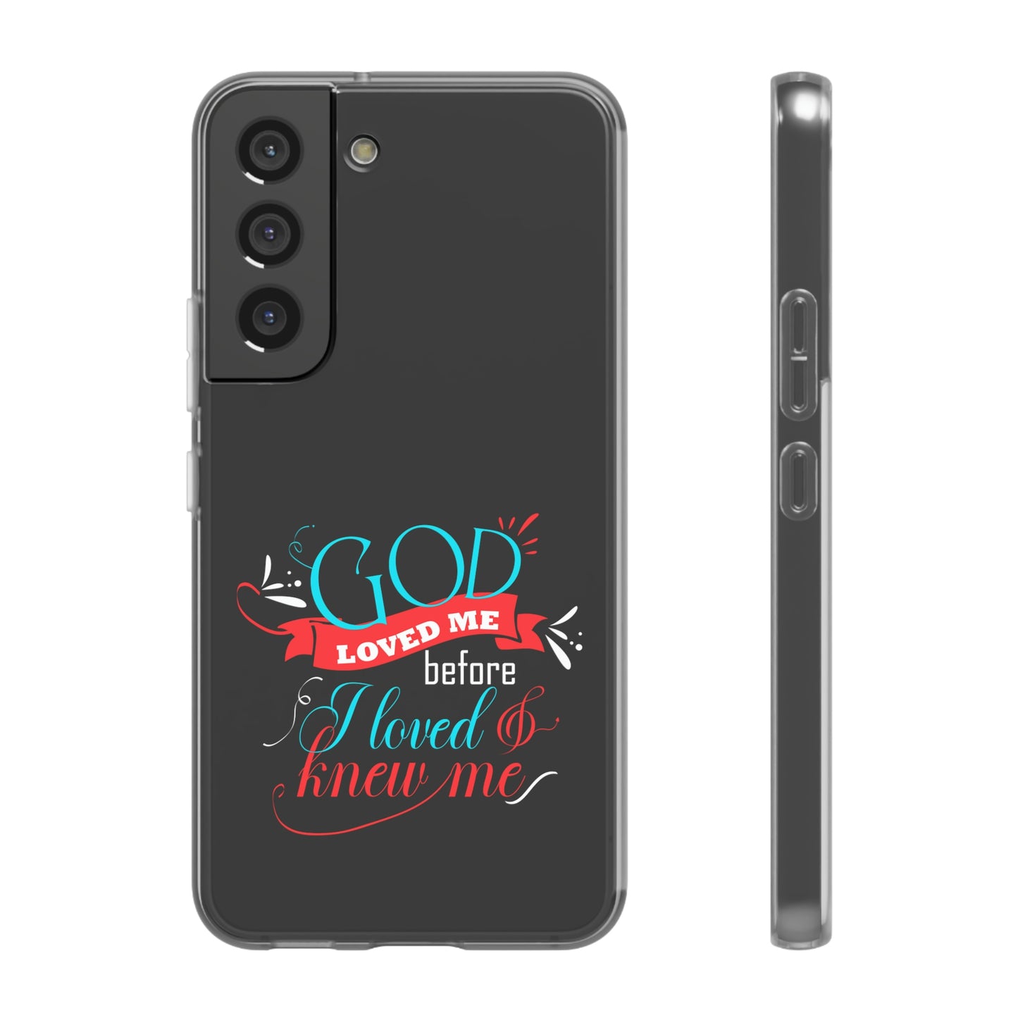 God Loved Me Before I Loved & Knew Me Flexi Phone Case