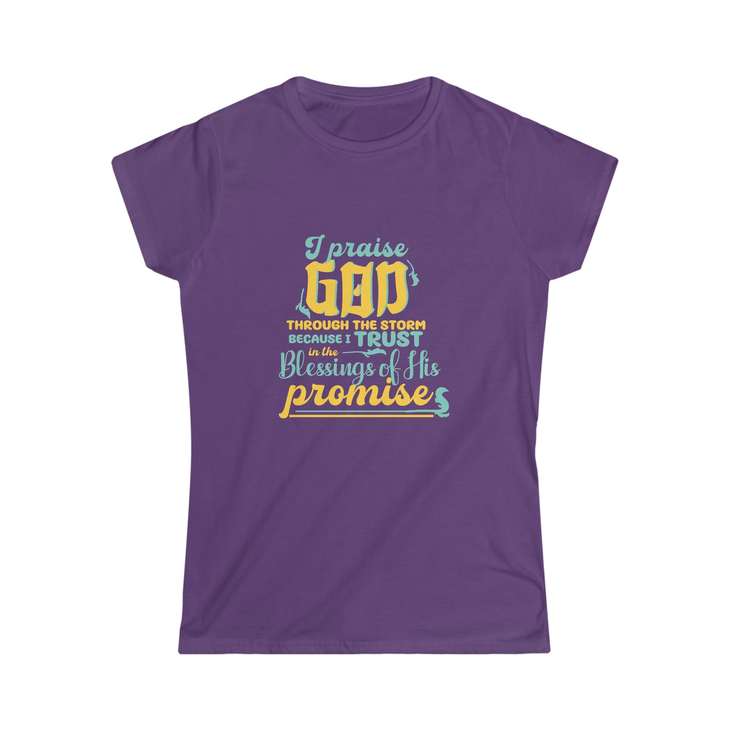 I Praise God Through The Storm Because I Trust In The Blessings Of His Promise  Women's T-shirt