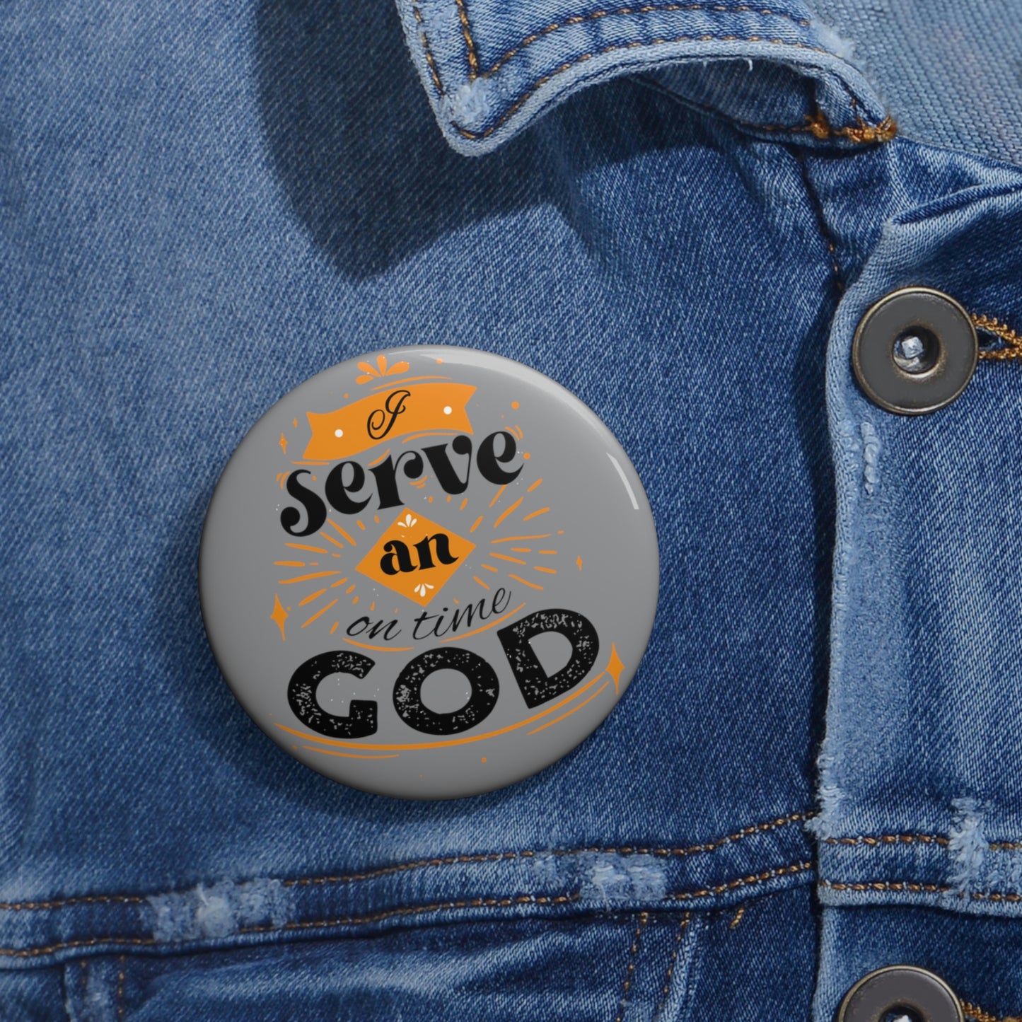 I Serve An On Time God Pin Button