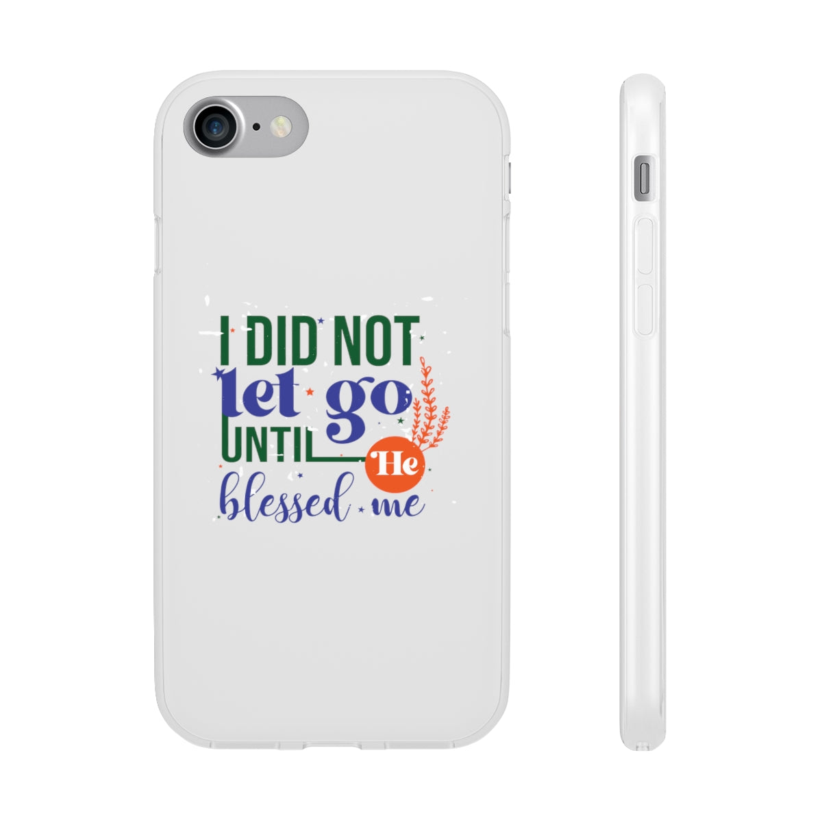 I Did Not Let Go Until He Blessed Me Flexi Phone Case. compatible with select IPhone & Samsung Galaxy Phones Printify