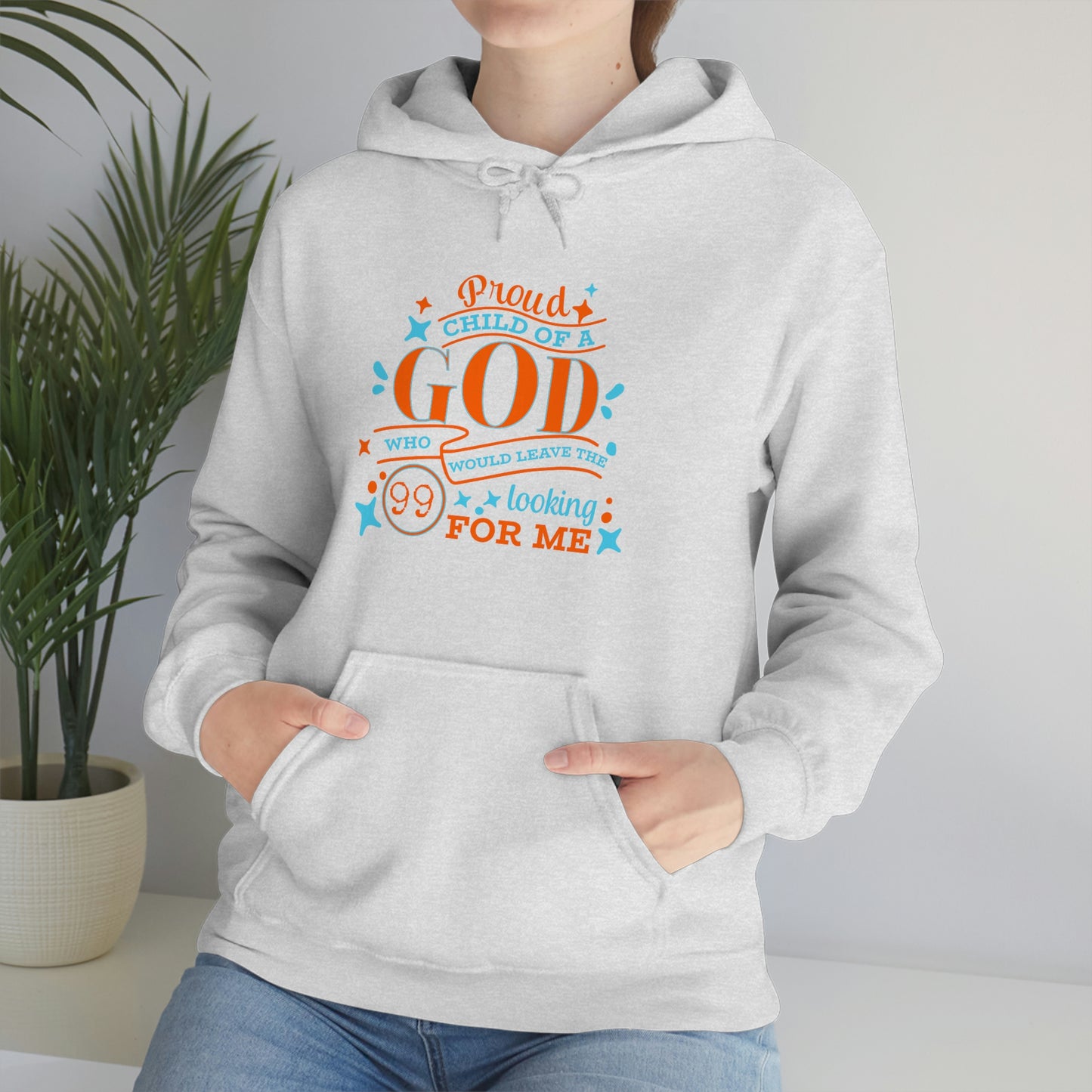 Proud Child Of A God Who Would Leave The 99 Looking For Me Unisex Pull On Hooded sweatshirt