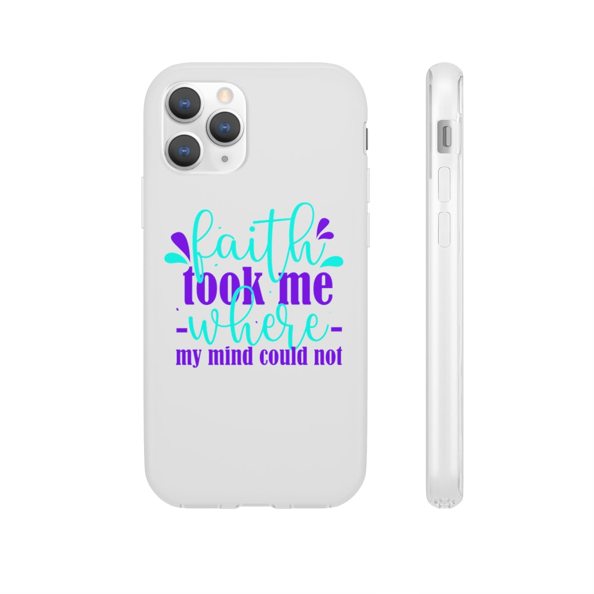 Faith Took Me Where My Mind Could Not  Flexi Phone Case.compatible with select IPhone & Samsung Galaxy Phones Printify