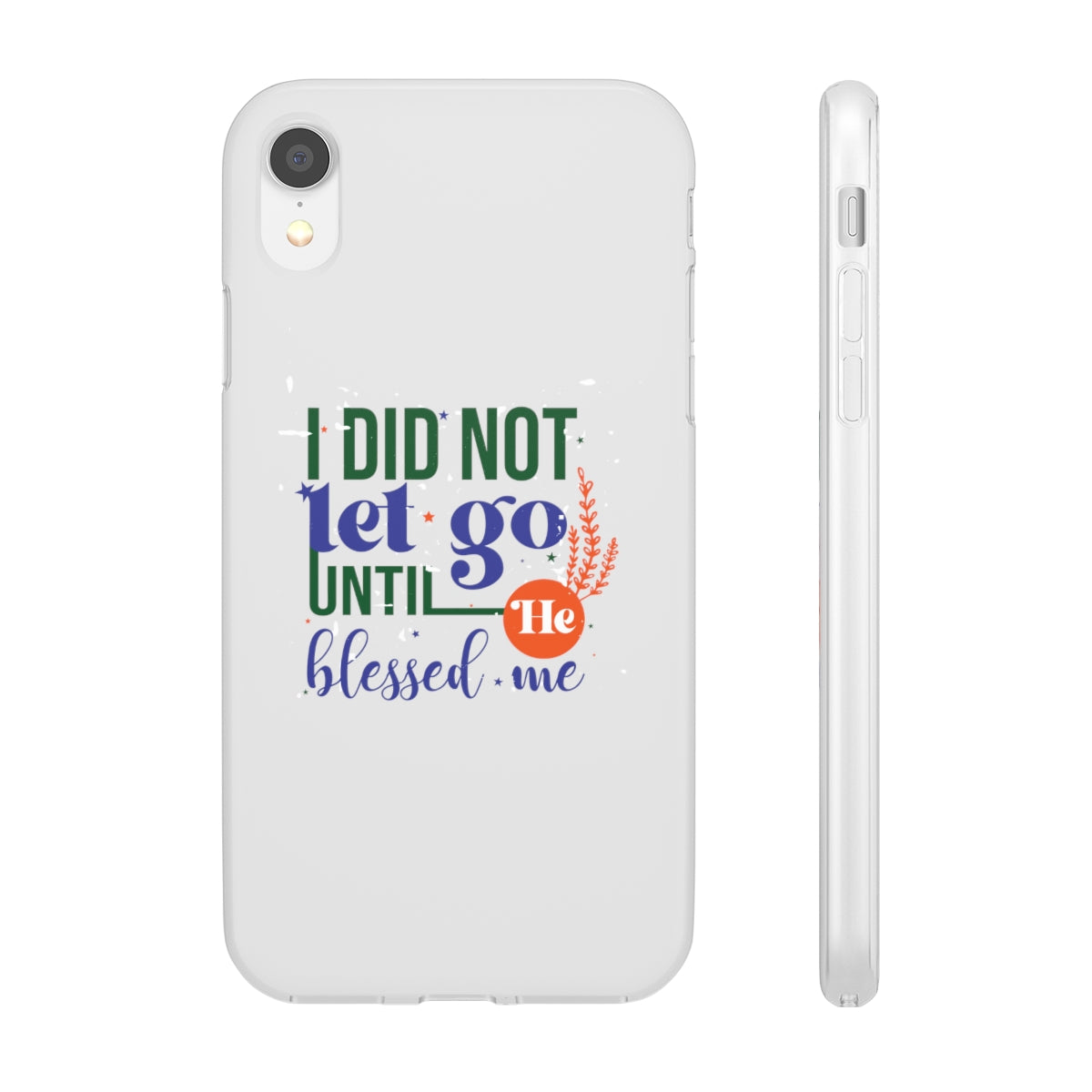 I Did Not Let Go Until He Blessed Me Flexi Phone Case. compatible with select IPhone & Samsung Galaxy Phones Printify