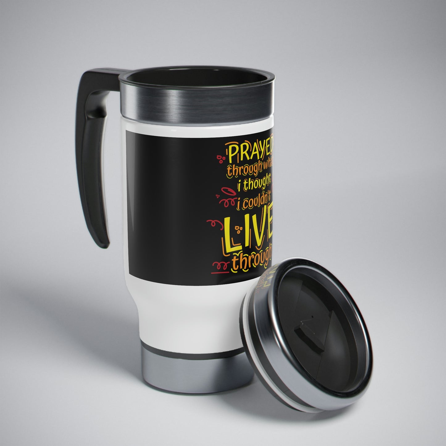 Prayed Through What I Thought I Couldn't Live Through Steel Travel Mug with Handle, 14oz