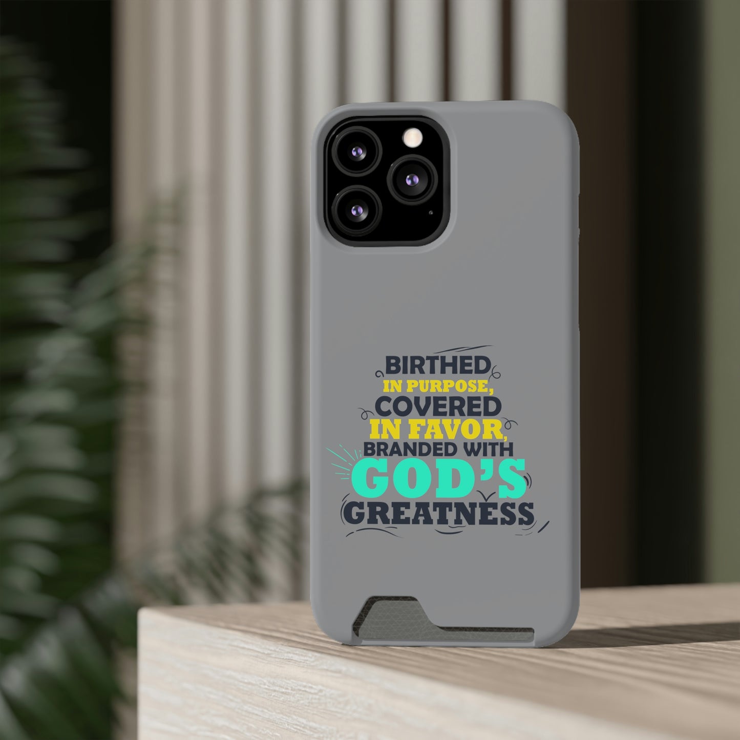 Birthed In Purpose, Covered in Favor, Branded With God's Greatness Phone Case With Card Holder