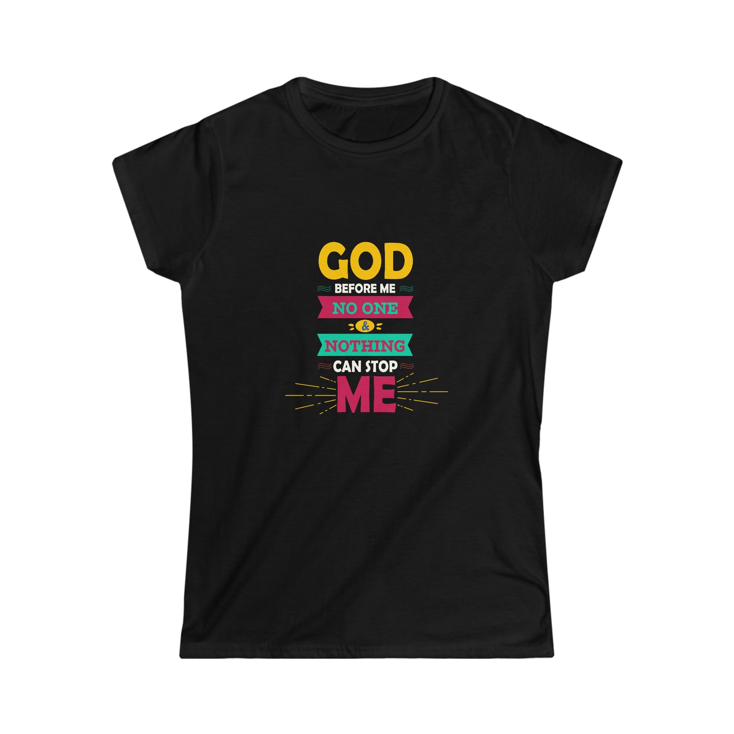 God Before Me No One & Nothing Can Stop Me Women's T-shirt
