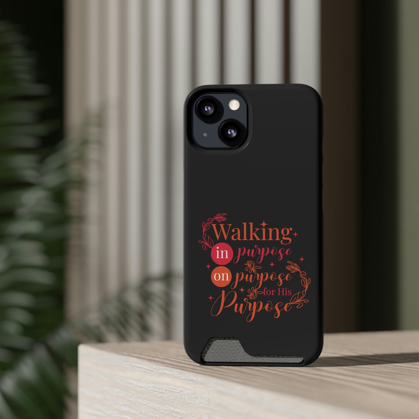 Walking In Purpose On Purpose For His Purpose Phone Case With Card Holder