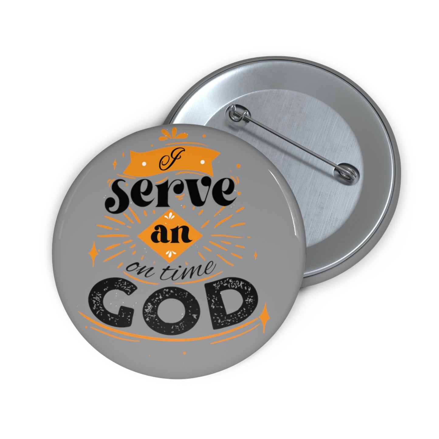 I Serve An On Time God Pin Button