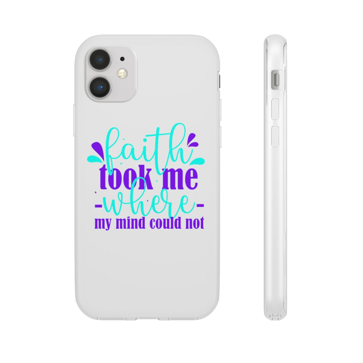 Faith Took Me Where My Mind Could Not  Flexi Phone Case.compatible with select IPhone & Samsung Galaxy Phones Printify