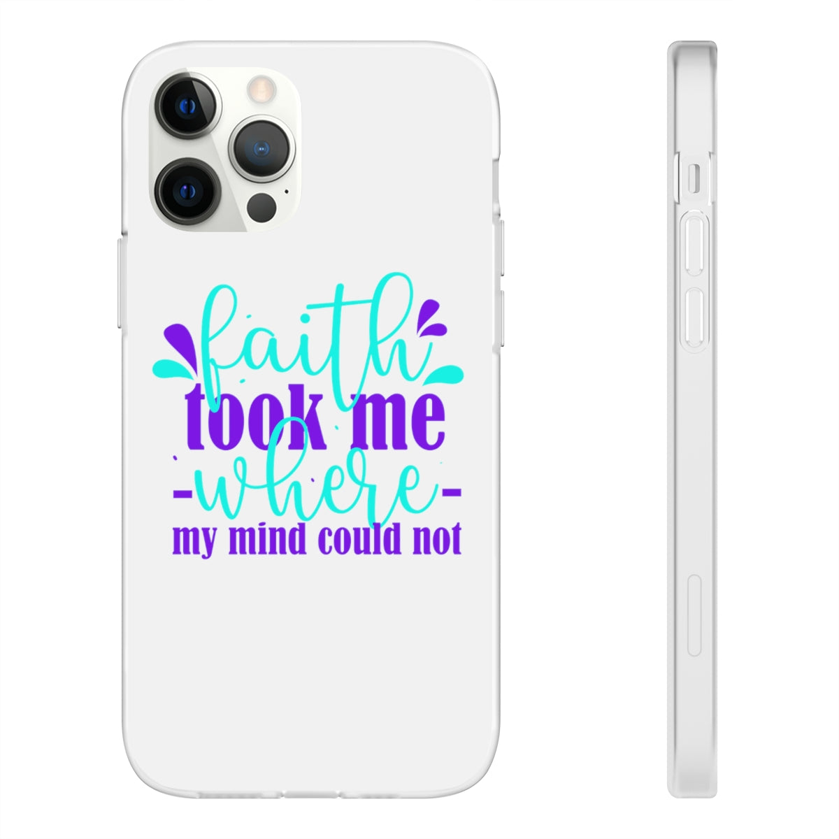 Faith Took Me Where My Mind Could Not  Flexi Phone Case.compatible with select IPhone & Samsung Galaxy Phones Printify