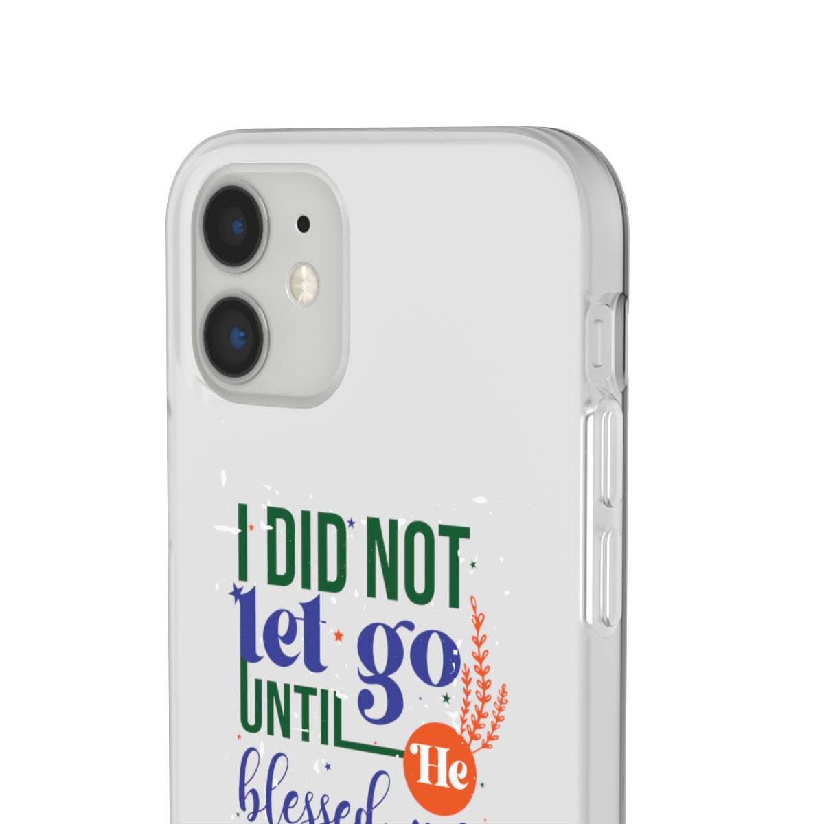 I Did Not Let Go Until He Blessed Me Flexi Phone Case. compatible with select IPhone & Samsung Galaxy Phones Printify