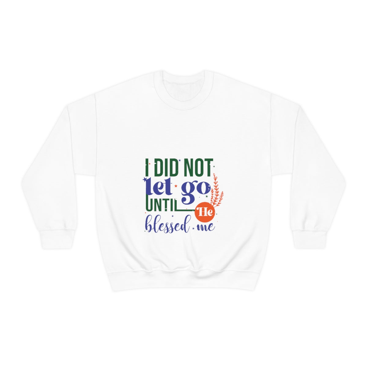 I Did Not Let Go Until He Blessed Me Unisex Heavy Blend™ Crewneck Sweatshirt Printify