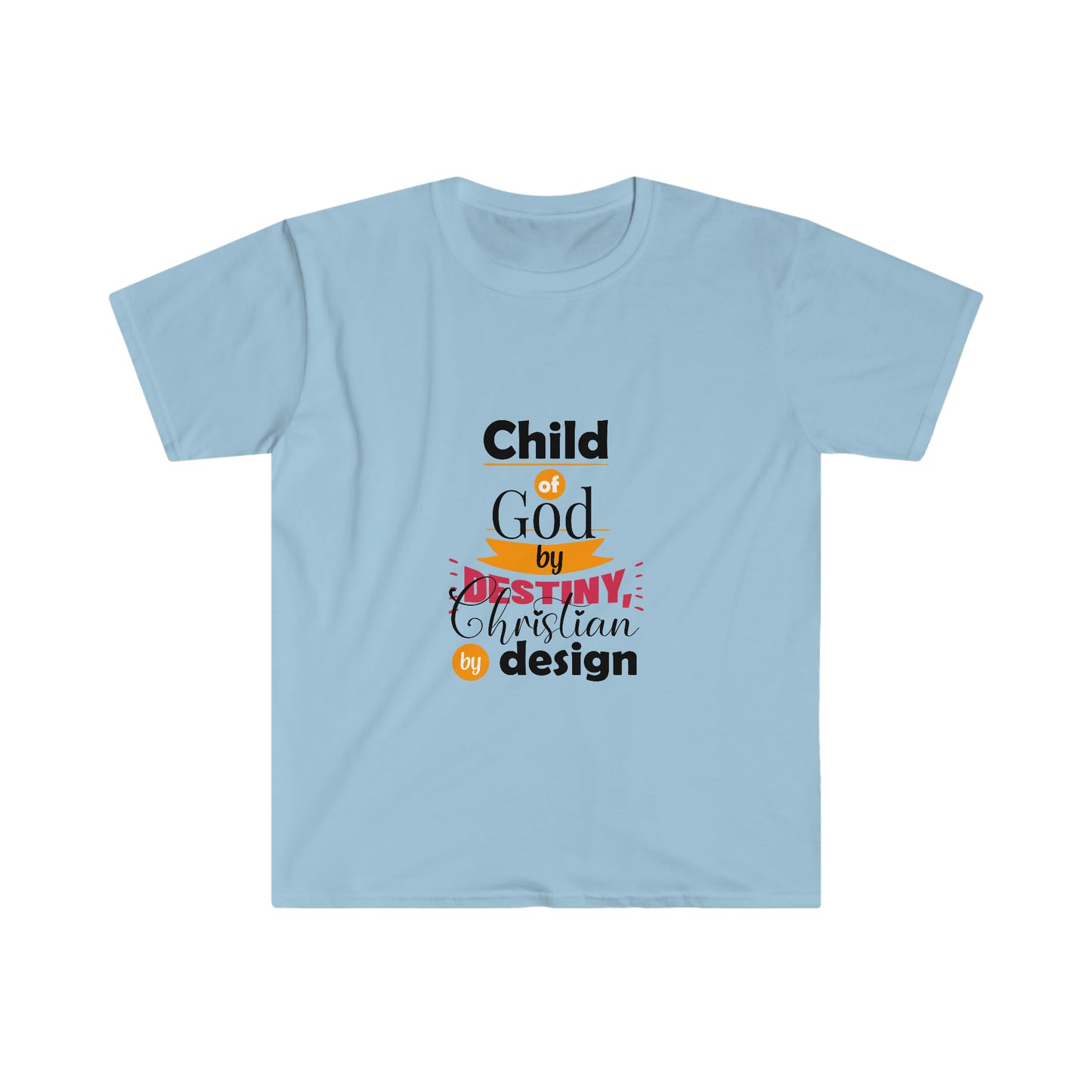 Child Of God By Destiny Christian By Design Unisex T-shirt