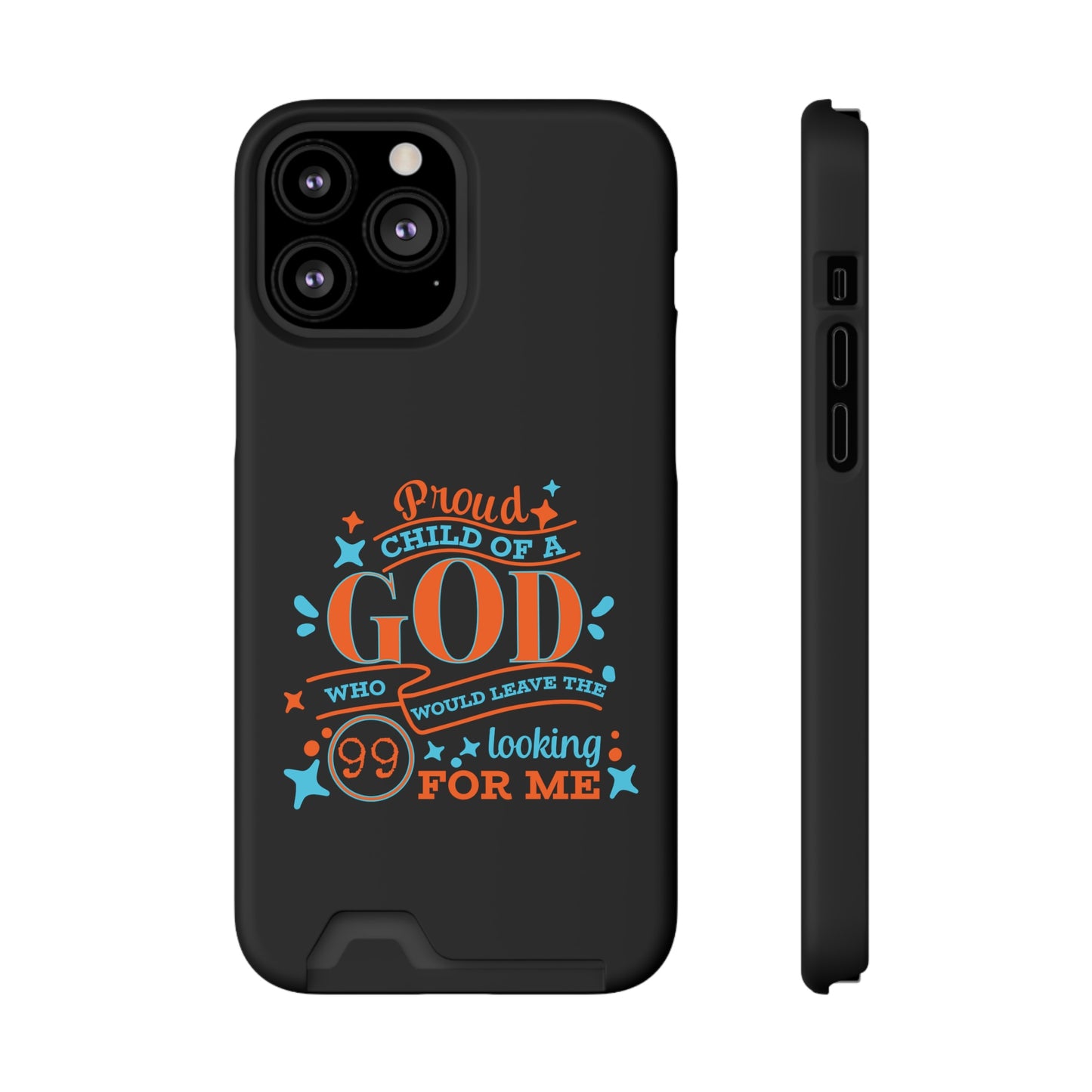 Proud Child Of A God Who Would Leave The 99 Looking for Me Phone Case With Card Holder