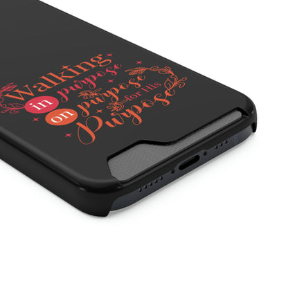 Walking In Purpose On Purpose For His Purpose Phone Case With Card Holder