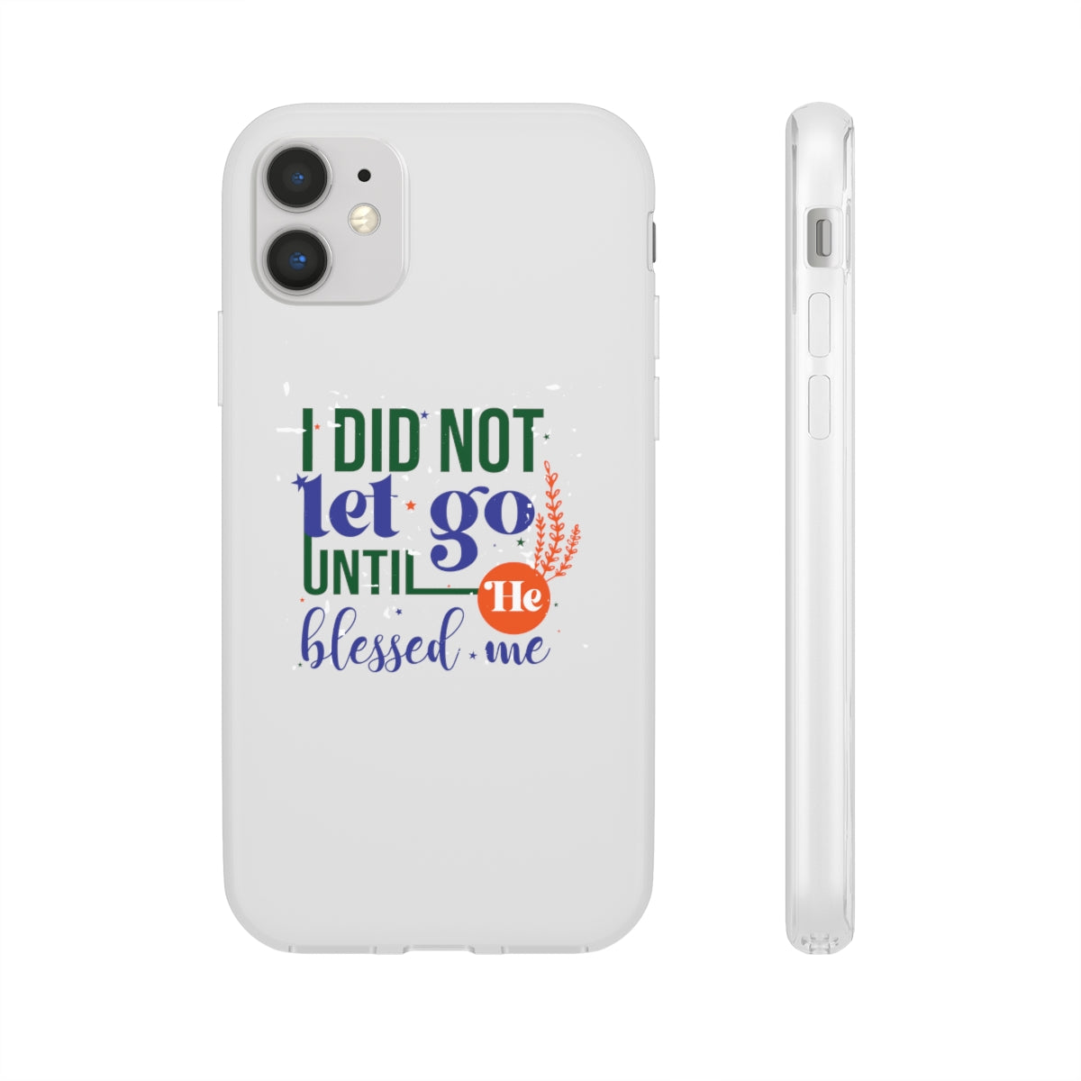 I Did Not Let Go Until He Blessed Me Flexi Phone Case. compatible with select IPhone & Samsung Galaxy Phones Printify