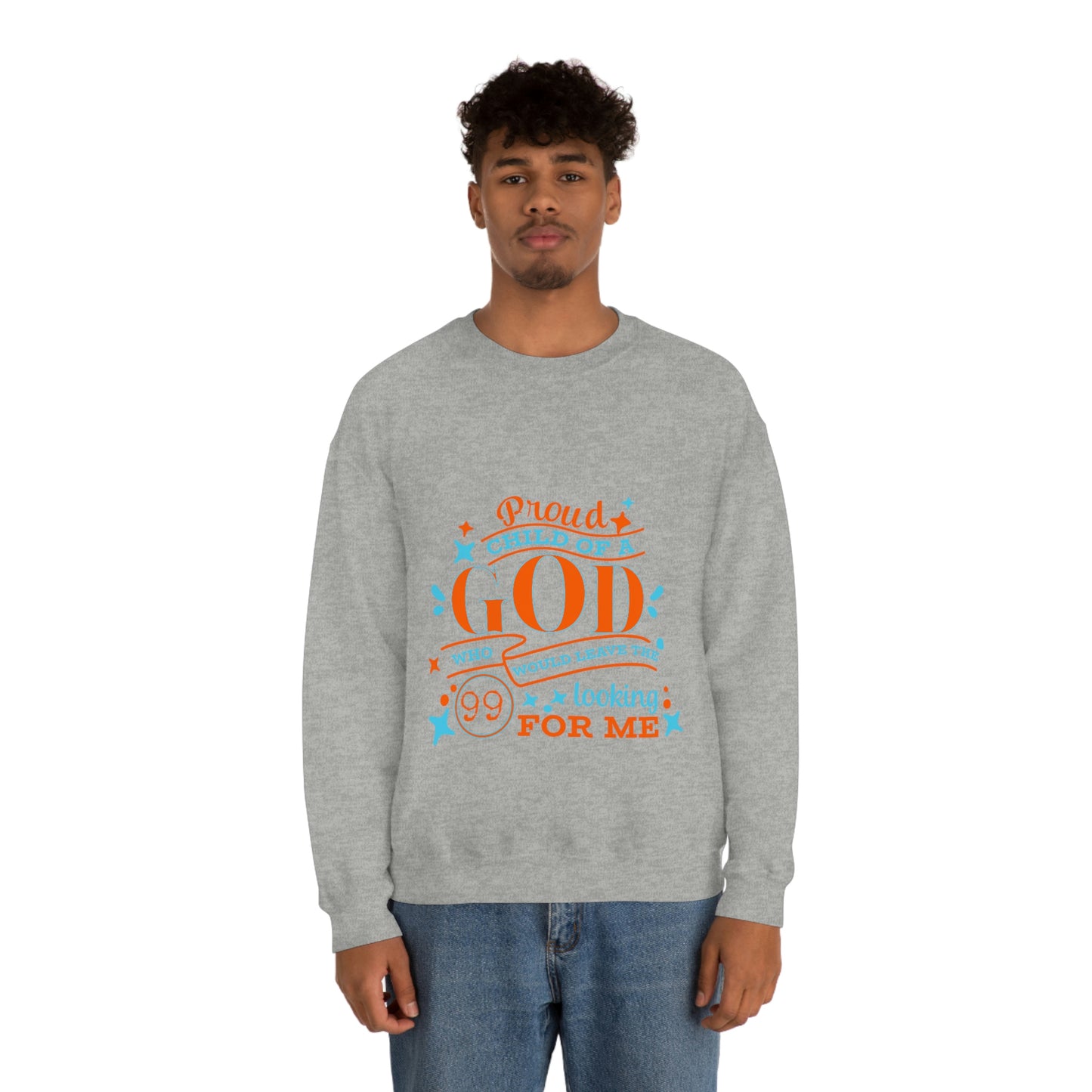 Proud Child Of A God Who Would Leave the 99 Looking For Me Unisex Heavy Blend™ Crewneck Sweatshirt