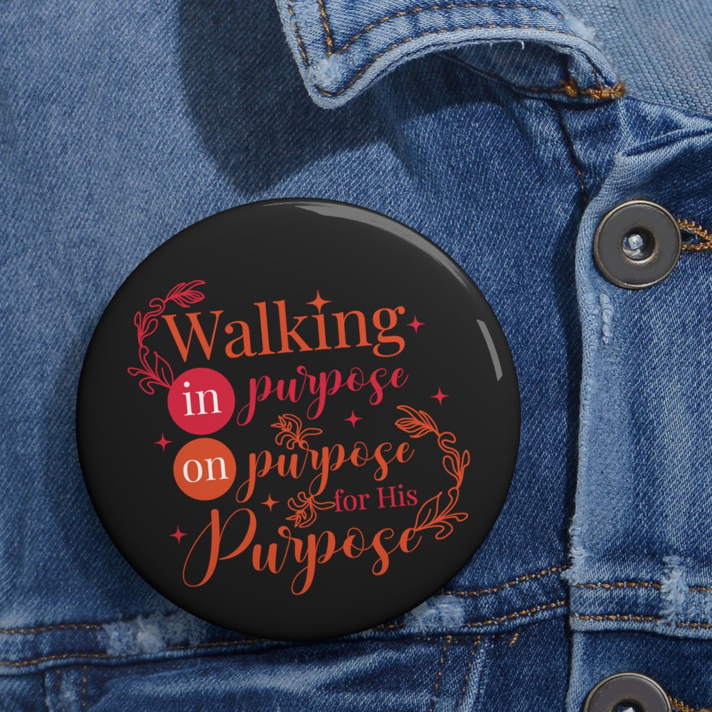 Walking In Purpose On Purpose For His Purpose Pin Button