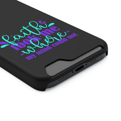 Faith Took Me Where My Mind Could Not Phone Case With Card Holder