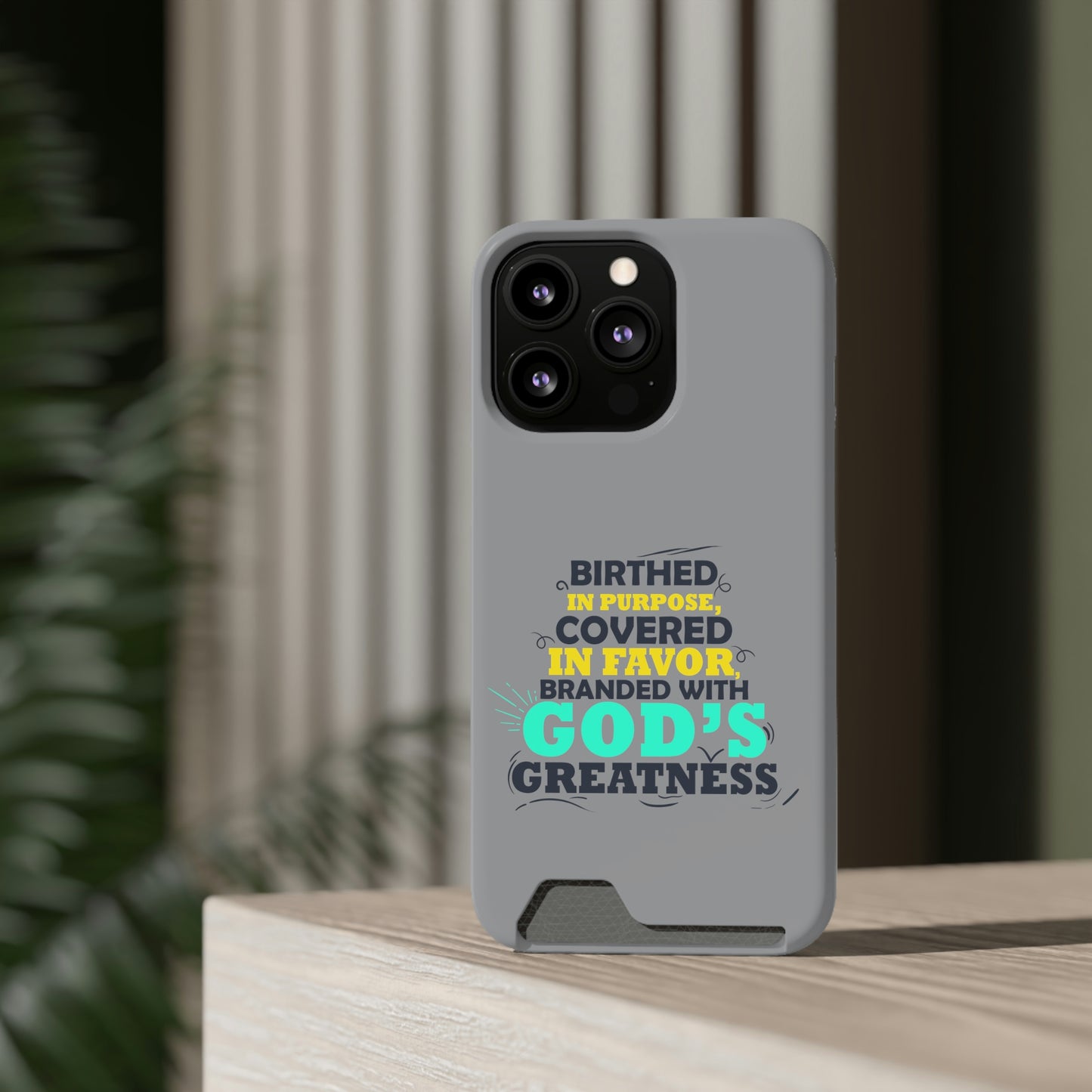 Birthed In Purpose, Covered in Favor, Branded With God's Greatness Phone Case With Card Holder