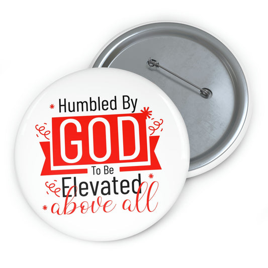 Humbled By God To Be Elevated Above All Pin Button