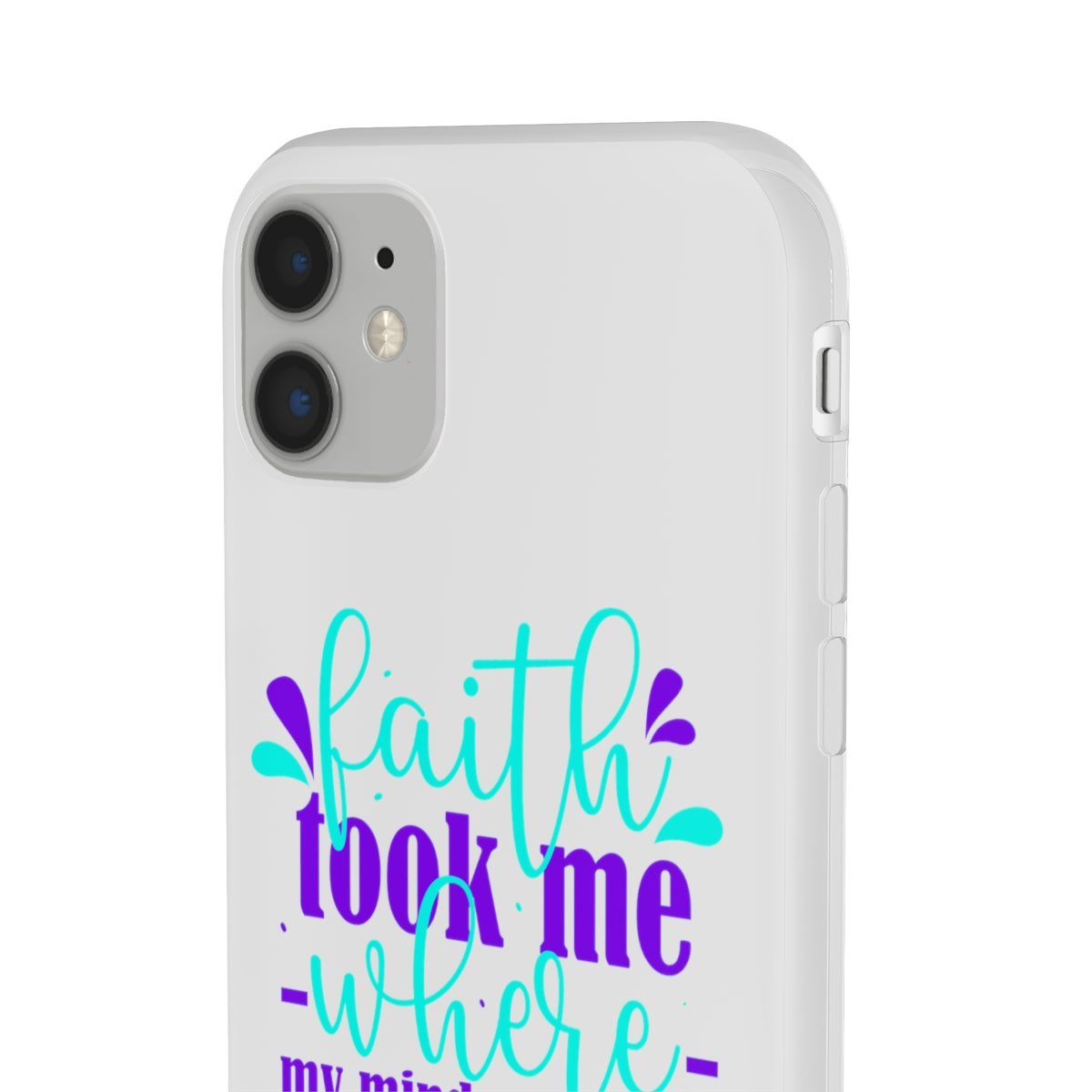 Faith Took Me Where My Mind Could Not  Flexi Phone Case.compatible with select IPhone & Samsung Galaxy Phones Printify