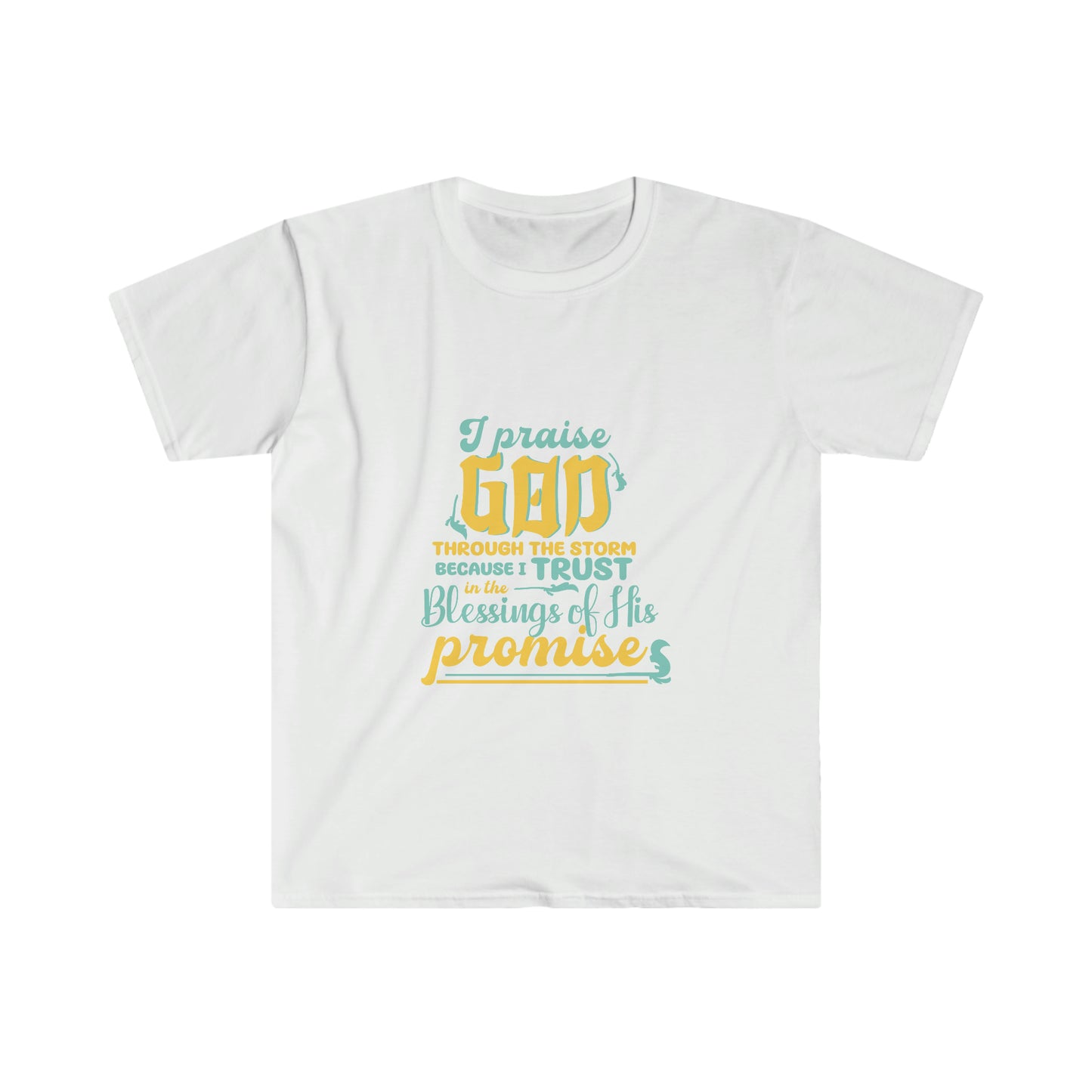 I Praise God Through The Storm Because I Trust In The Blessings Of His Promise Unisex T-shirt