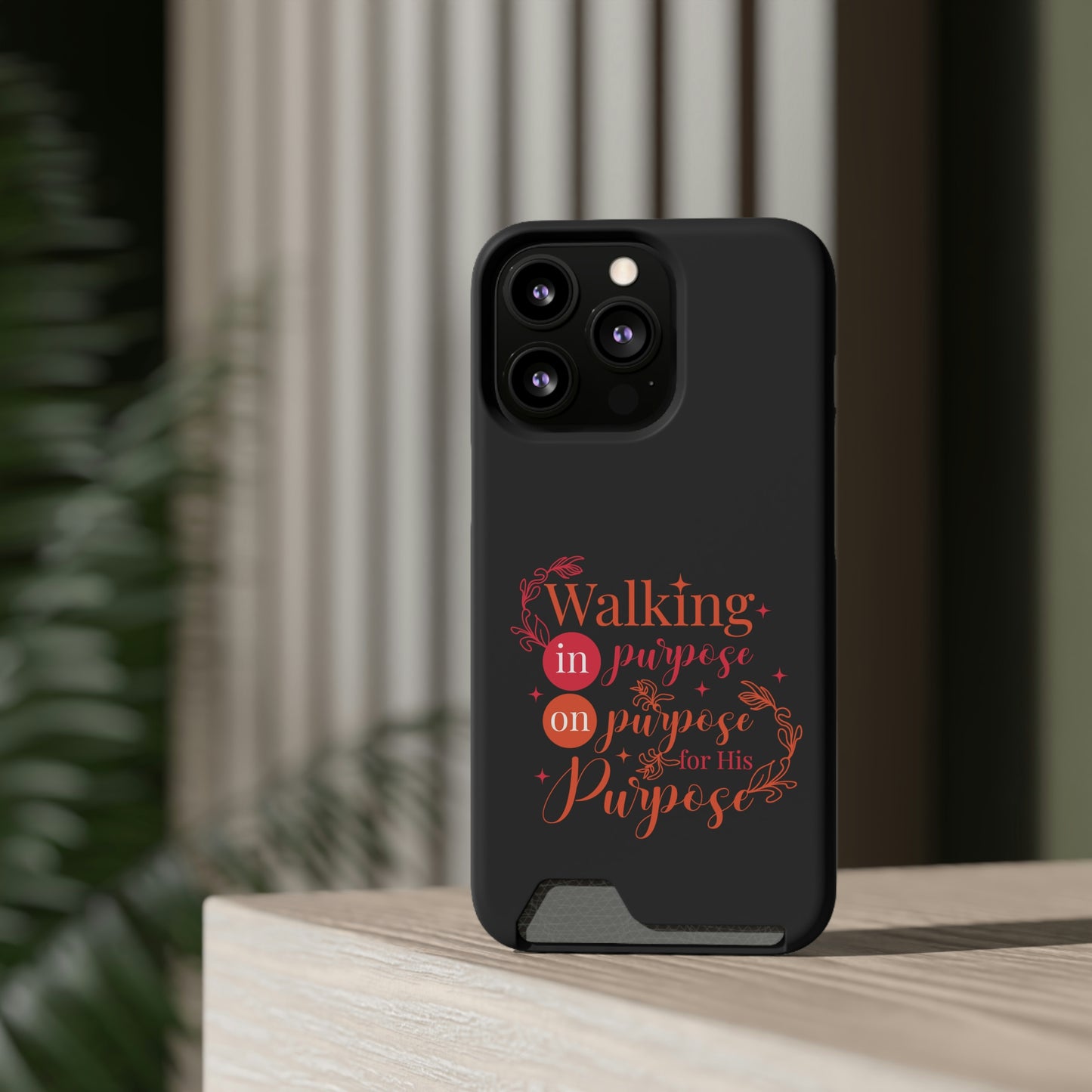 Walking In Purpose On Purpose For His Purpose Phone Case With Card Holder