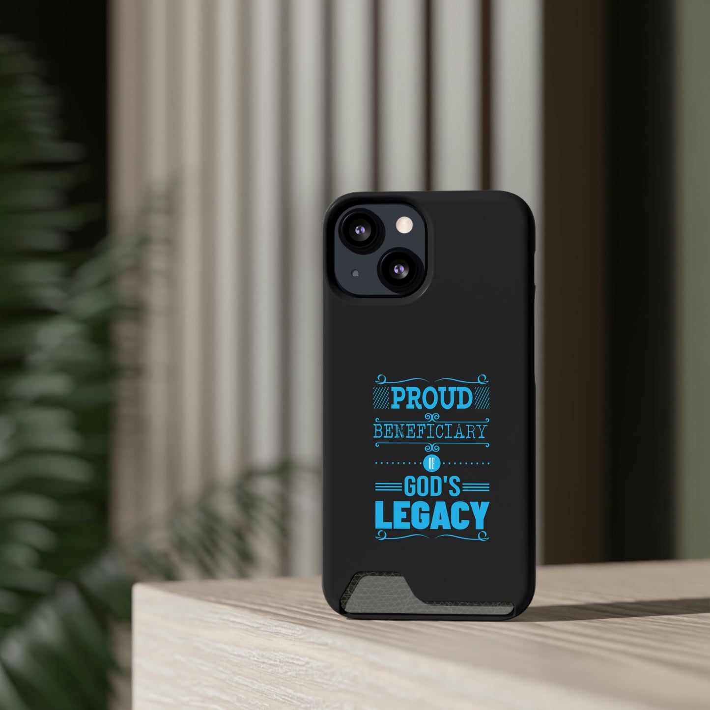 Proud Beneficiary Of God's Legacy Phone Case With Card Holder