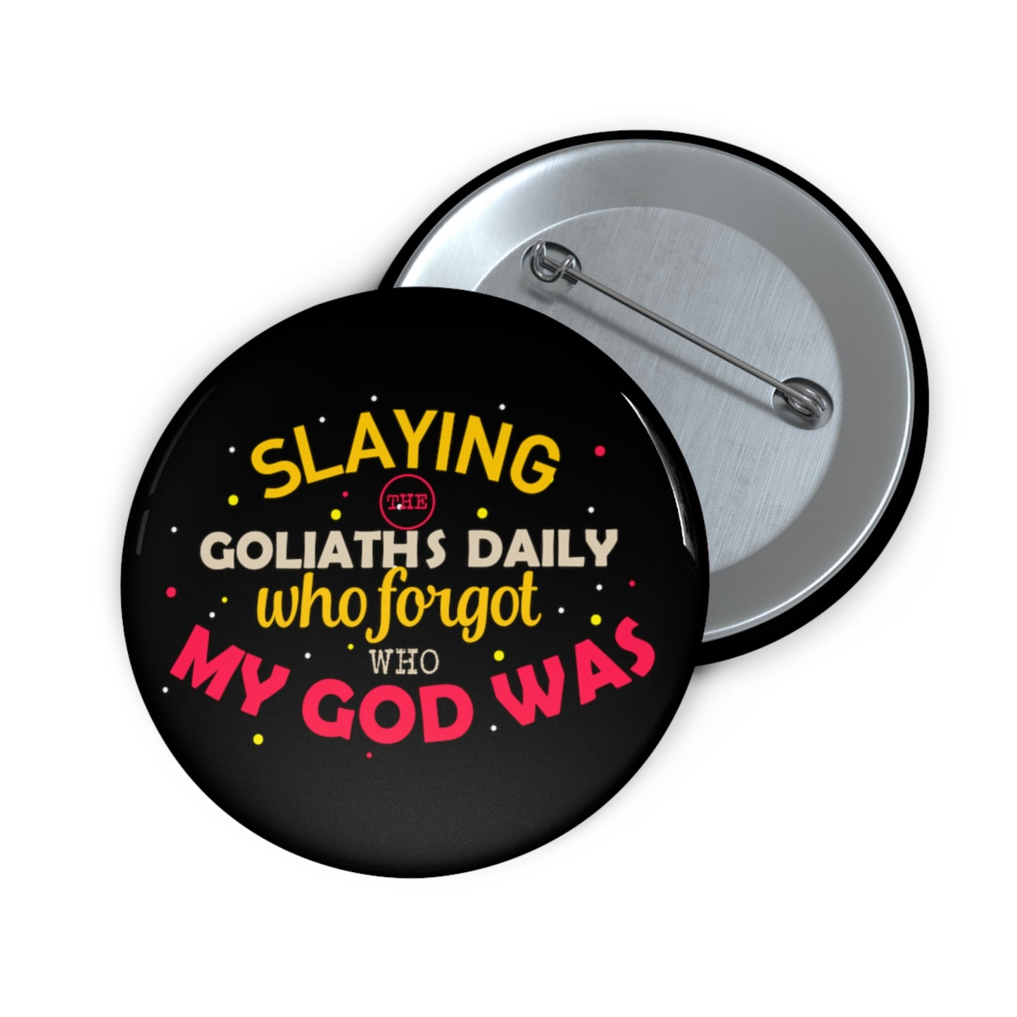 Slaying The Goliaths Daily Who Forgot Who My God Was Pin Button