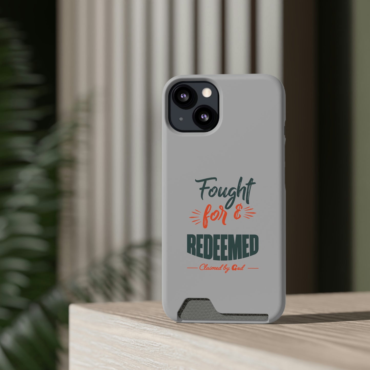 Fought For & Redeemed Phone Case With Card Holder