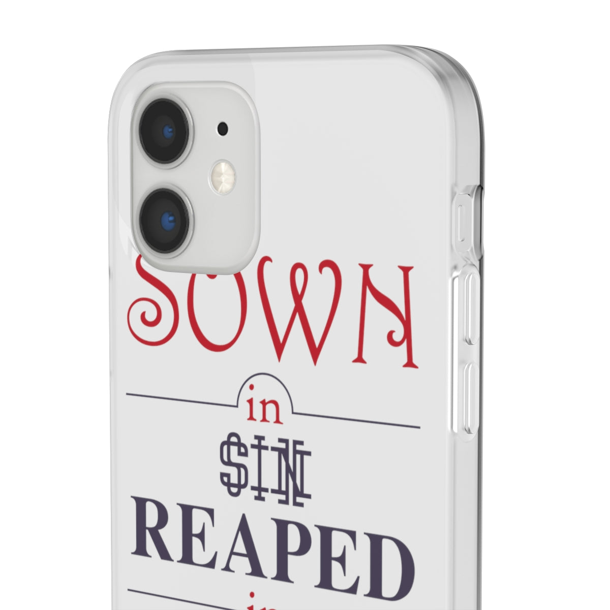 Sown in sin reaped in redemption Flexi Phone Case. compatible with select IPhone & Samsung Galaxy Phones Printify