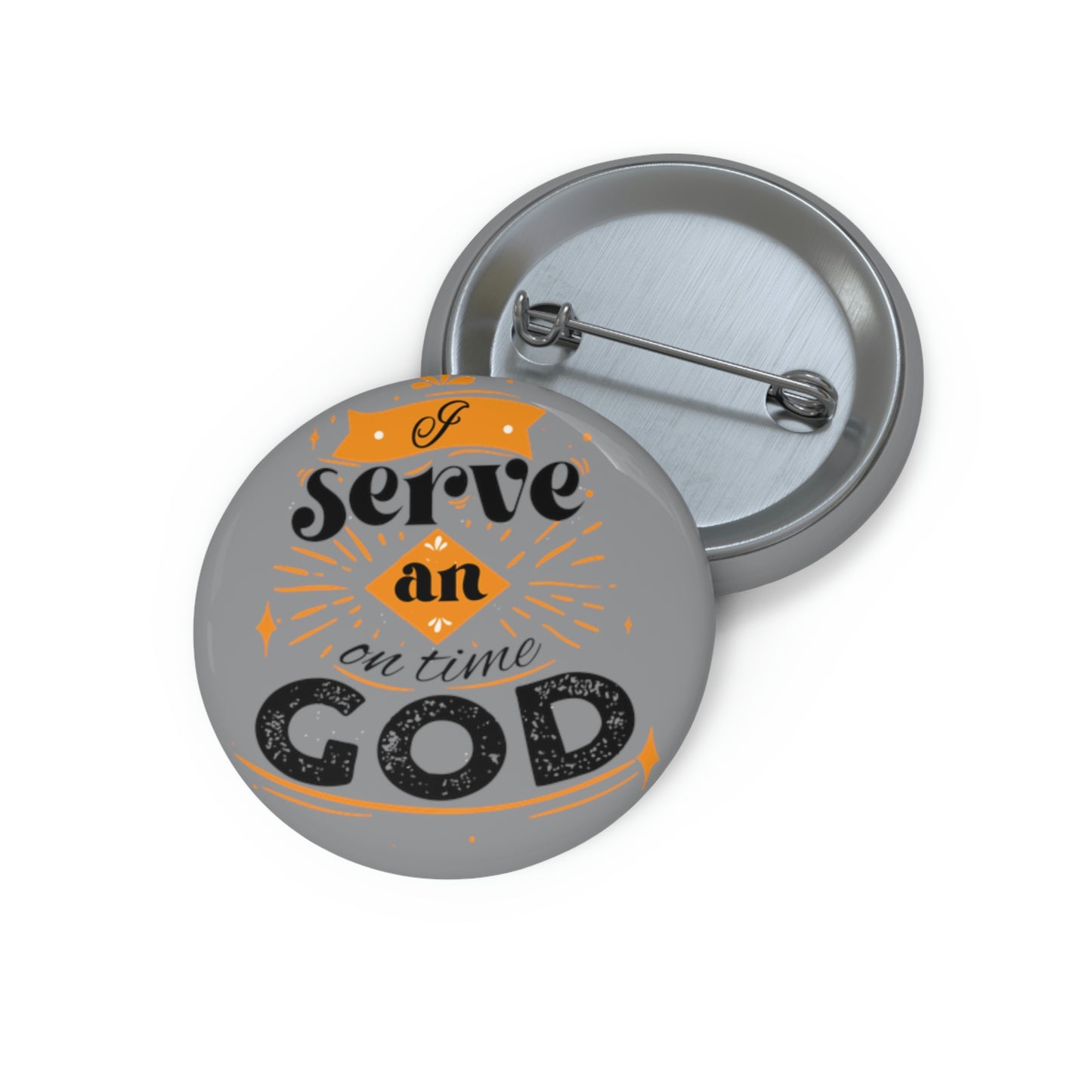 I Serve An On Time God Pin Button