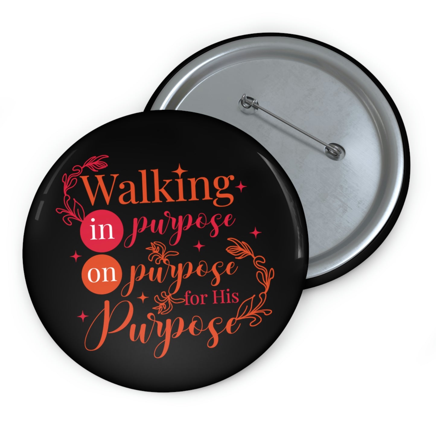 Walking In Purpose On Purpose For His Purpose Pin Button