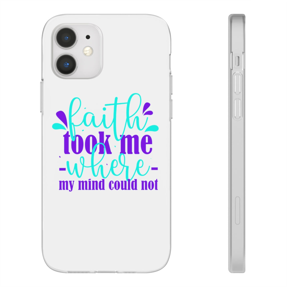 Faith Took Me Where My Mind Could Not  Flexi Phone Case.compatible with select IPhone & Samsung Galaxy Phones Printify