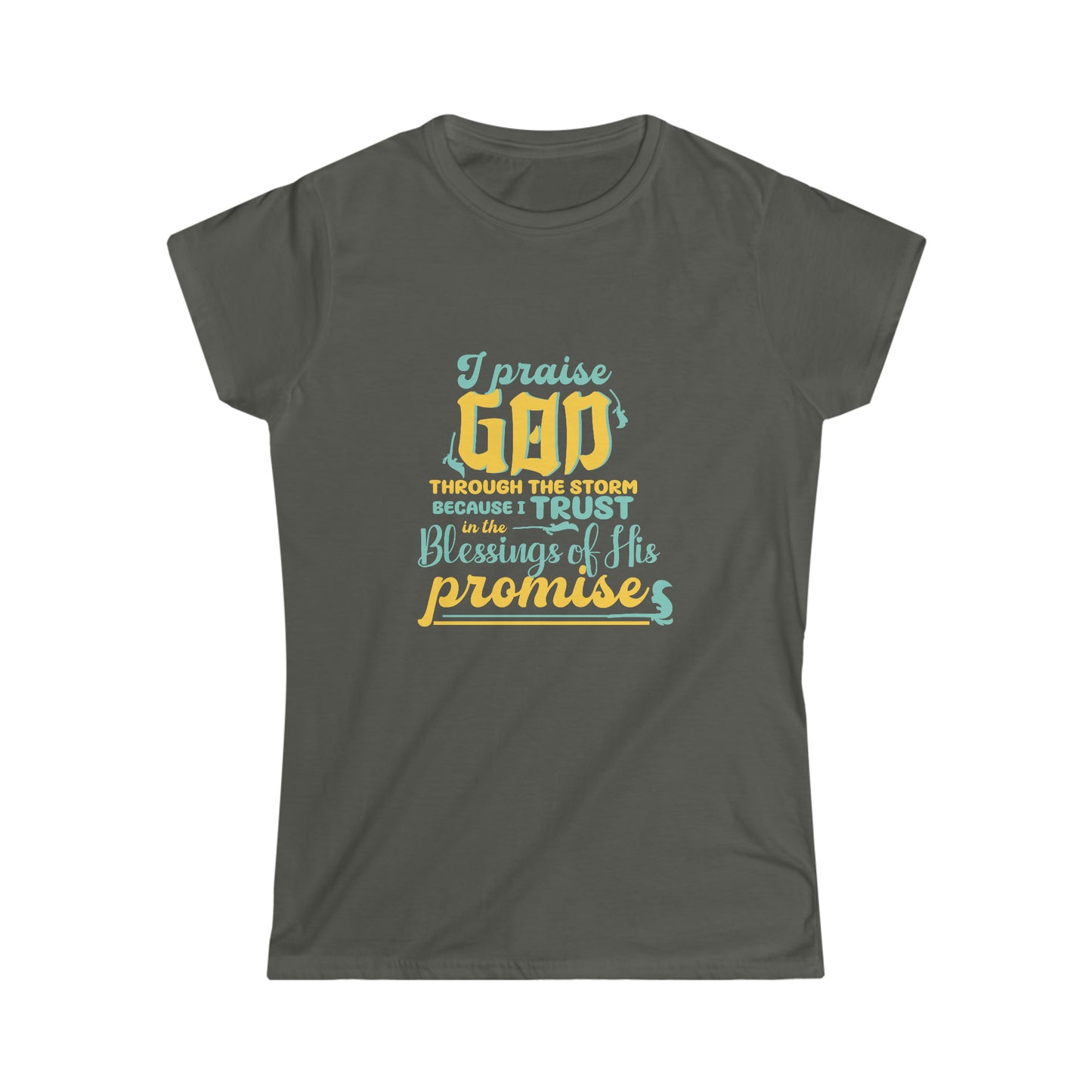 I Praise God Through The Storm Because I Trust In The Blessings Of His Promise  Women's T-shirt