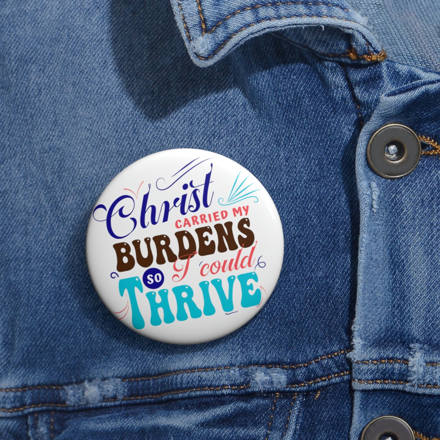 Christ Carried My Burdens So I Could Thrive Pin Button