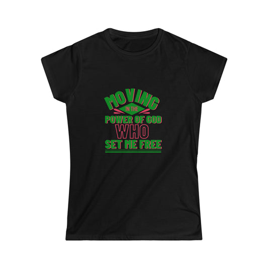 Moving In The Power Of God Who Set Me Free Women's T-shirt