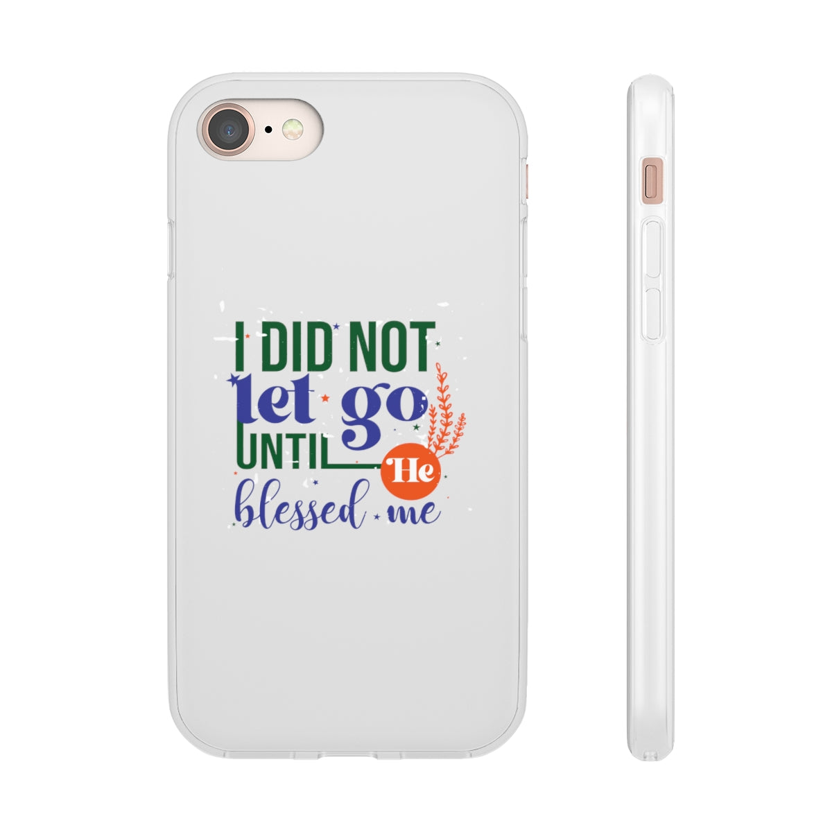 I Did Not Let Go Until He Blessed Me Flexi Phone Case. compatible with select IPhone & Samsung Galaxy Phones Printify