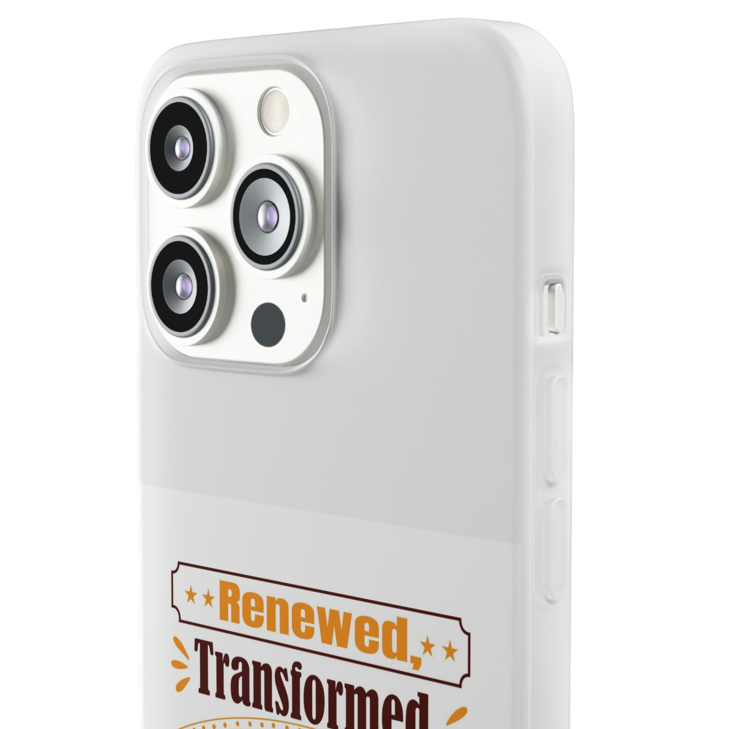 Renewed, Transformed, Claimed By God Flexi Phone Case